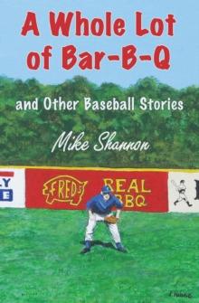 A Whole Lot of Bar-B-Q : And Other Baseball Stories