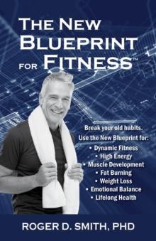 The New Blueprint for Fitness : 10 Power Habits for Transforming Your Body