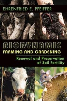 Biodynamic Farming and Gardening : Renewal and Preservation of Soil Fertility