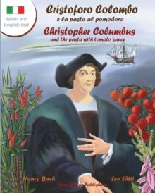 Cristoforo Colombo E La Pasta Al Pomodoro - Christopher Columbus and the Pasta with Tomato Sauce : A Bilingual Picture Book (Italian-English Text)