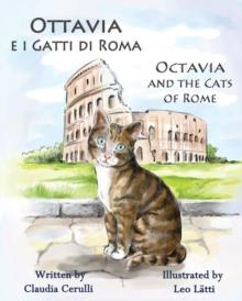 Ottavia E I Gatti Di Roma - Octavia and the Cats of Rome : A Bilingual Picture Book in Italian and English