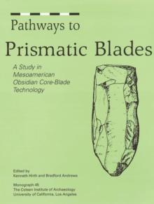 Pathways to Prismatic Blades : A Study in Mesoamerican Obsidian Core-Blade Technology