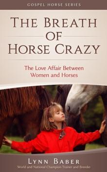 Breath of Horse Crazy - The Love Affair Between Women and Horses