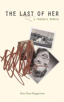 The Last of Her : A Forensic Memoir