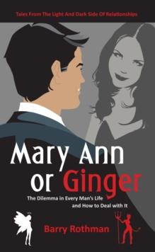 Mary Ann or Ginger : The Dilemma in Every Man'S Life and How to Deal with It