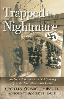 Trapped in a Nightmare : The Story of an American Girl Growing up in the Nazi Slave Labor Camps