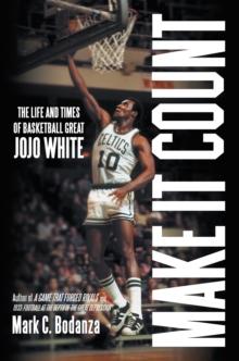 Make It Count : The Life and Times of Basketball Great Jojo White