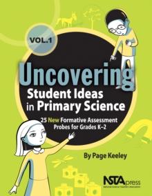 Uncovering Student Ideas in Primary Science, Volume 1 : 25 New Formative Assessment Probes for Grades K-2