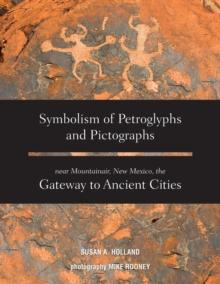 Symbolism of Petroglyphs and Pictographs Near Mountainair, New Mexico, the Gateway to Ancient Cities