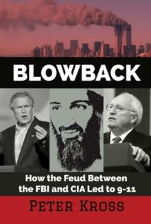 Blowback : How the Feud Between the FBI and CIA LED to 9-11