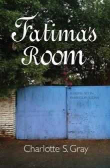 Fatima's Room : A Novel Set in Khartoum, Sudan