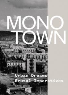 Monotown : Urban Dreams Brutal Imperatives