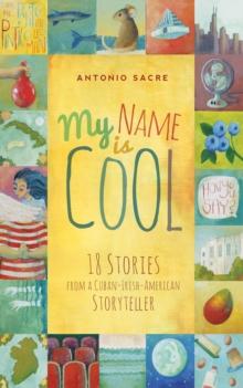 My Name Is Cool : Stories from a Cuban-Irish-American Storyteller