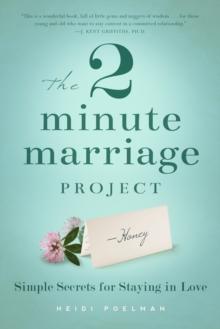 The 2 Minute Marriage Project : Simple Secrets for Staying in Love