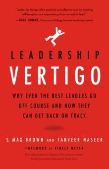 Leadership Vertigo : Why Even the Best Leaders Go Off Course and How They Can Get Back On Track