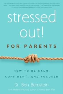 Stressed Out! For Parents : How to Be Calm, Confident & Focused