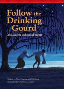 Follow the Drinking Gourd : Come Along the Underground Railroad