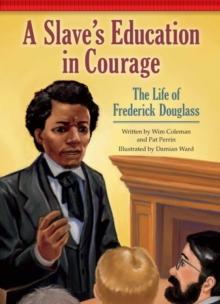 A Slave's Education in Courage : The Life of Frederick Douglass