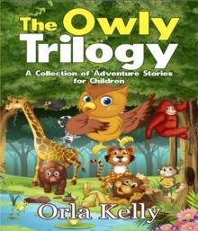 The Owly Trilogy : A Collection of Adventure Stories for Children