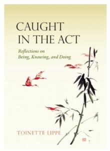 Caught In The Act : Reflections on Being, Knowing and Doing