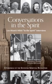 Conversations in the Spirit : Lex Hixon's WBAI 'In the Spirit' Interviews: A Chronicle of the Seventies Spiritual Revolution