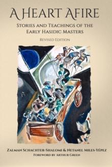 A Heart Afire : Stories and Teachings of the Early Hasidic Masters