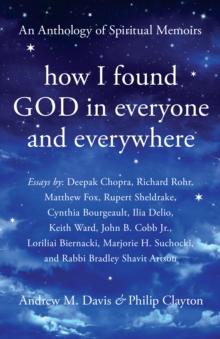 How I Found God in Everyone and Everywhere : An Anthology of Spiritual Memoirs