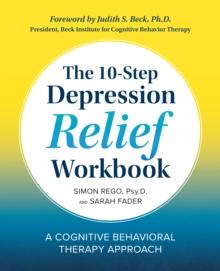 The 10-Step Depression Relief Workbook : A Cognitive Behavioral Therapy Approach