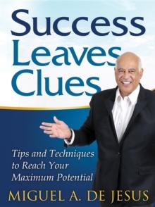 Success Leaves Clues : Tips and Techniques to Reach Your Maximum Potential