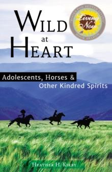 Wild at Heart: Adolescents: Horses & Other Kindred Spirits