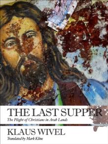 The Last Supper : The Plight of Christians in Arab Lands