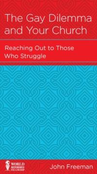 The Gay Dilemma and Your Church : Reaching Out to Those Who Struggle