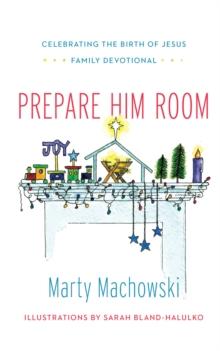 Prepare Him Room : Celebrating the Birth of Jesus Family Devotional