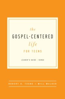 The Gospel-Centered Life for Teens : Leader's Guide