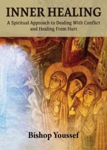 Inner Healing : A Spiritual Approach to Dealing With Conflict and Healing From Hurt