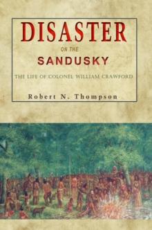 Disaster on the Sandusky : The Life of Colonel William Crawford