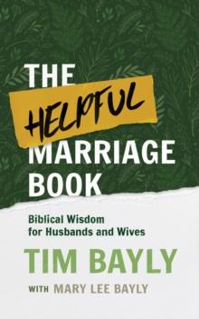 The Helpful Marriage Book : Biblical Wisdom for Husbands and Wives