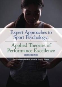 Expert Approaches To Sport Psychology : Applied Theories Of Performance Excellence