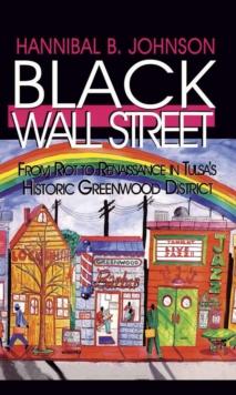 Black Wall Street : From Riot to Renaissance in Tulsa's Historic Greenwood District