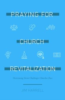 Praying for Church Revitalization : Overcoming Seven Challenges Churches Face