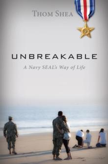 Unbreakable : A Navy SEAL's Way of Life