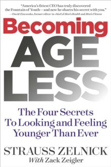 Becoming Ageless : The Four Secrets to Looking and Feeling Younger Than Ever