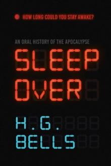 Sleep Over : An Oral History of the Apocalypse