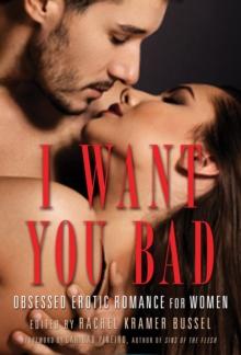 I Want You Bad : Obsessed Erotic Romance for Women