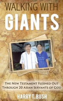 Walking with Giants : The New Testament Fleshed Out Through 20 Asian Servants of God