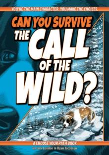 Can You Survive the Call of the Wild? : A Choose Your Path Book