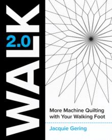 Walk 2.0 : More Machine Quilting with Your Walking Foot