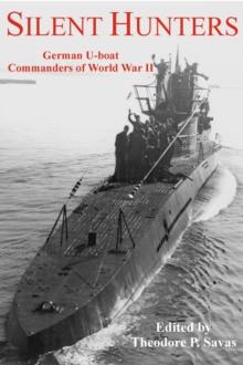 Silent Hunters : German U-boat Commanders of World War II