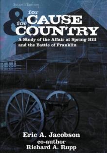 For Cause and Country : A Study of the Affair at Spring Hill and the Battle of Franklin