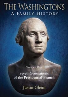 The Washingtons. Volume 1 : Seven Generations of the Presidential Branch